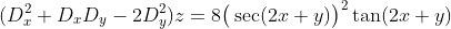 (D_{x}^{2}+D_{x}D_{y}-2D_{y}^{2})z=8\big(\sec(2x+y)\big)^{2}\tan(2x+y)