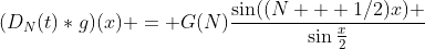 (D_N(t)*g)(x) = G(N)\frac{\sin((N + 1/2)x) }{\sin\frac{x}{2}}