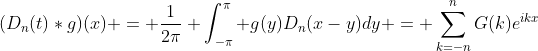 (D_n(t)*g)(x) = \frac{1}{2\pi} \int_{-\pi}^{\pi} g(y)D_n(x-y)dy = \sum_{k=-n}^nG(k)e^{ikx}