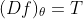 (Df)_\theta=T