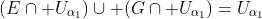 (E\cap U_{\alpha_1})\cup (G\cap U_{\alpha_1})=U_{\alpha_1}