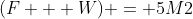 (F + W) = 5M2