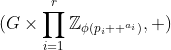 (G\times\prod\limits_{i=1}^{r}\mathbb{Z}_{\phi(p_i  ^{a_i})},+)