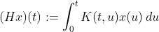 (Hx)(t):=\int_{0}^{t}K(t,u)x(u)\,du
