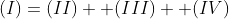 (I)=(II)+ (III)+ (IV)
