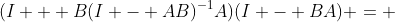 (I + B(I - AB)^{-1}A)(I - BA) = 
