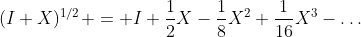 (I+X)^{1/2} = I+\frac12X-\frac18X^2+\frac1{16}X^3-\ldots