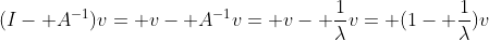 (I- A^{-1})v= v- A^{-1}v= v- \frac{1}{\lambda}v= (1- \frac{1}{\lambda})v