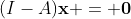 (I-A)\mathbf{x} = \mathbf{0}