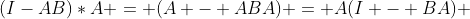 (I-AB)*A = (A - ABA) = A(I - BA) 
