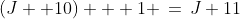 (J +10) + 1 \,=\,J+11