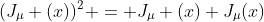 (J_{\mu} (x))^2 = J_{\mu} (x) J_{\mu}(x)