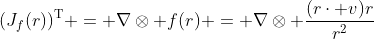 (J_f(r))^{\text{T}} = \nabla\otimes f(r) = \nabla\otimes \frac{(r\cdot v)r}{r^2}