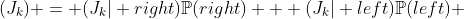 (J_k) = (J_k| right)\mathbb{P}(right) + (J_k| left)\mathbb{P}(left) 