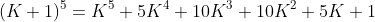 (K+1)^5=K^5+5K^4+10K^3+10K^2+5K+1