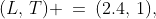 (L,\,T) \:=\:(2.4,\,1),\;(3,5,\,1.2)