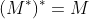 (M^*)^*=M