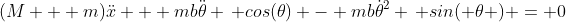 (M + m)\ddot{x} + mb\ddot{\theta} \, cos(\theta) - mb\dot{\theta}^2 \, sin( \theta ) = 0