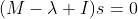 (M-\lambda I)s=0