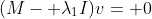 (M- \lambda_1I)v= 0