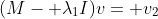 (M- \lambda_1I)v= v_2