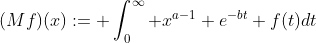 (Mf)(x):= \int_0^{\infty} x^{a-1} e^{-bt} f(t)dt