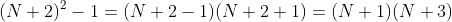 (N+2)^2-1=(N+2-1)(N+2+1)=(N+1)(N+3)