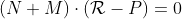 (N+M)\cdot(\mathcal{R}-P)=0