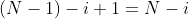 (N-1)-i+1=N-i