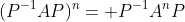 (P^{-1}AP)^n= P^{-1}A^nP