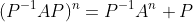 (P^{-1}AP)^n=P^{-1}A^n P
