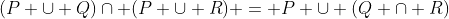 (P \cup Q)\cap (P \cup R) = P \cup (Q \cap R)
