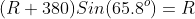 (R+380)Sin(65.8^o)=R
