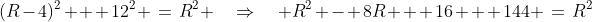 (R-4)^2 + 12^2 \:=\:R^2 \quad\Rightarrow\quad R^2 - 8R + 16 + 144 \:=\:R^2