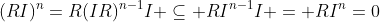 (RI)^n=R(IR)^{n-1}I \subseteq RI^{n-1}I = RI^n=0