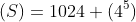(S)=1024 (4^5)