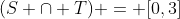 (S \cap T) = [0,3]