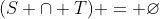 (S \cap T) = \varnothing