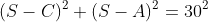 (S-C)^2+(S-A)^2=30^2