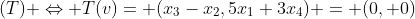 (T) \Leftrightarrow T(v)= (x_3-x_2,5x_1+3x_4) = (0, 0)