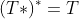 (T*)^*=T