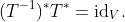 (T^{-1})^*T^*=\text{id}_V.