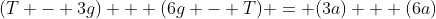 (T - 3g) + (6g - T) = (3a) + (6a)