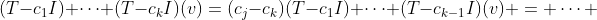(T-c_1I) \cdots (T-c_kI)(v)=(c_j-c_k)(T-c_1I) \cdots (T-c_{k-1}I)(v) = \cdots 