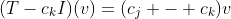 (T-c_kI)(v)=(c_j - c_k)v