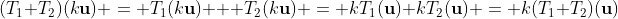 (T_1+T_2)(k\bold{u}) = T_1(k\bold{u}) + T_2(k\bold{u}) = kT_1(\bold{u})+kT_2(\bold{u}) = k(T_1+T_2)(\bold{u})