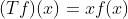 (Tf)(x)=xf(x)