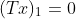 (Tx)_1=0