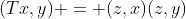 (Tx,y) = (z,x)(z,y)