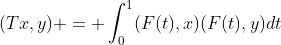 (Tx,y) = \int_0^1(F(t),x)(F(t),y)dt
